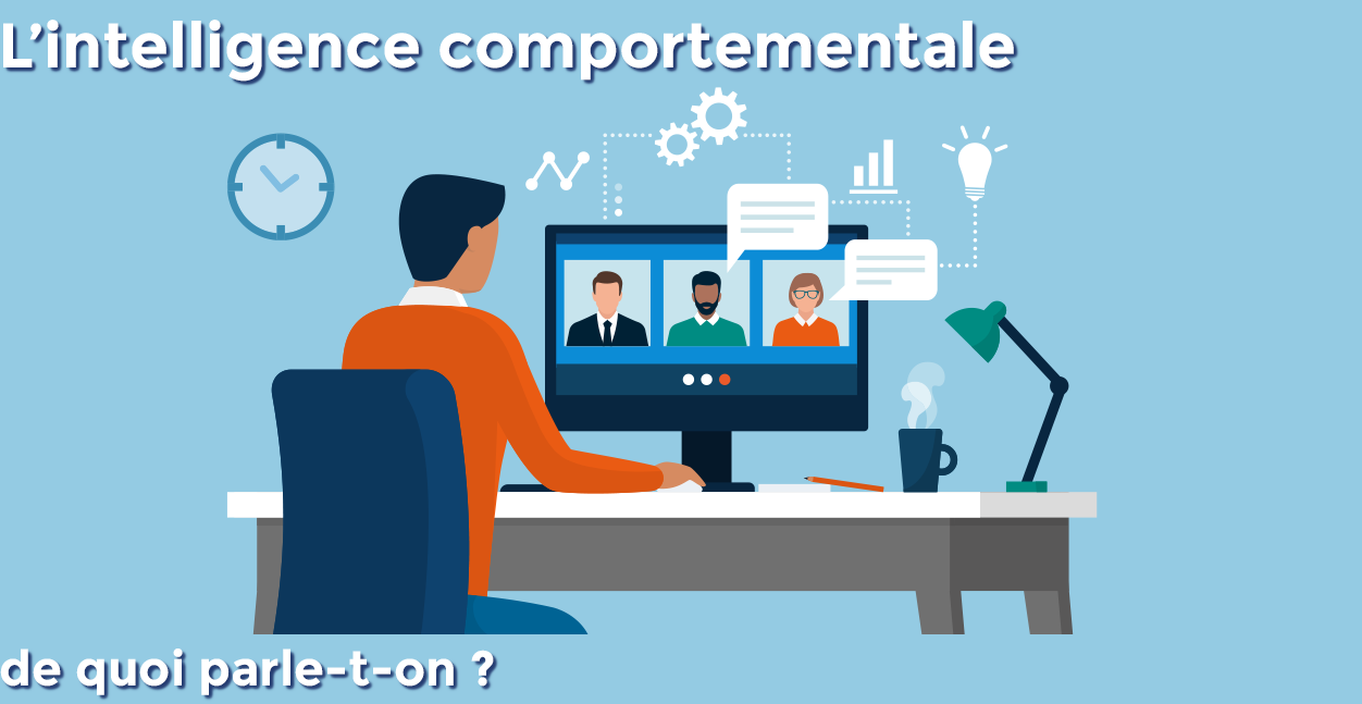 L'intelligence comportementale, de quoi parle-t-on?